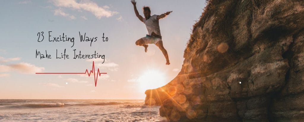 23 Exciting Ways To Make Life Interesting Trending Us 23-exciting-ways-to-make-life-interesting-trending-us