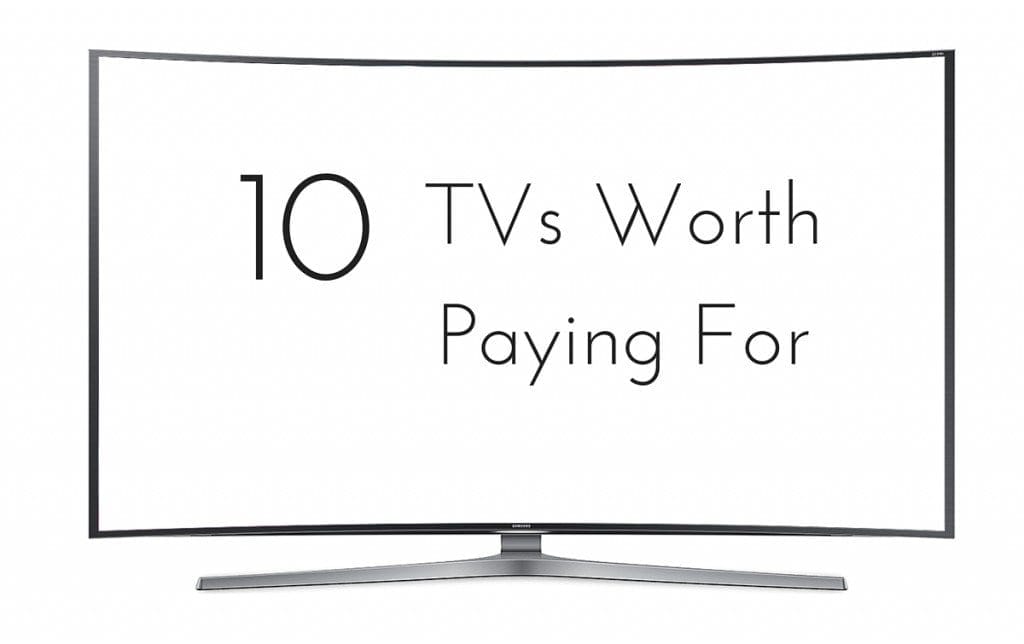 Trending us tvs 10 tvs worth paying for