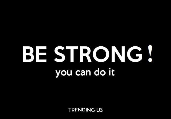 be-strong you can do it and listen to others