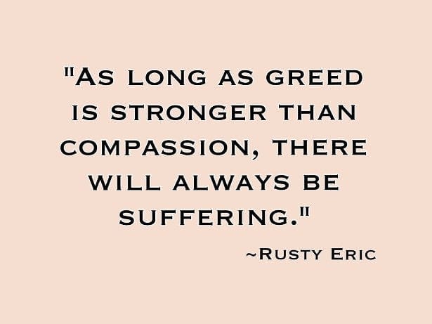 greed is stronger than compassion