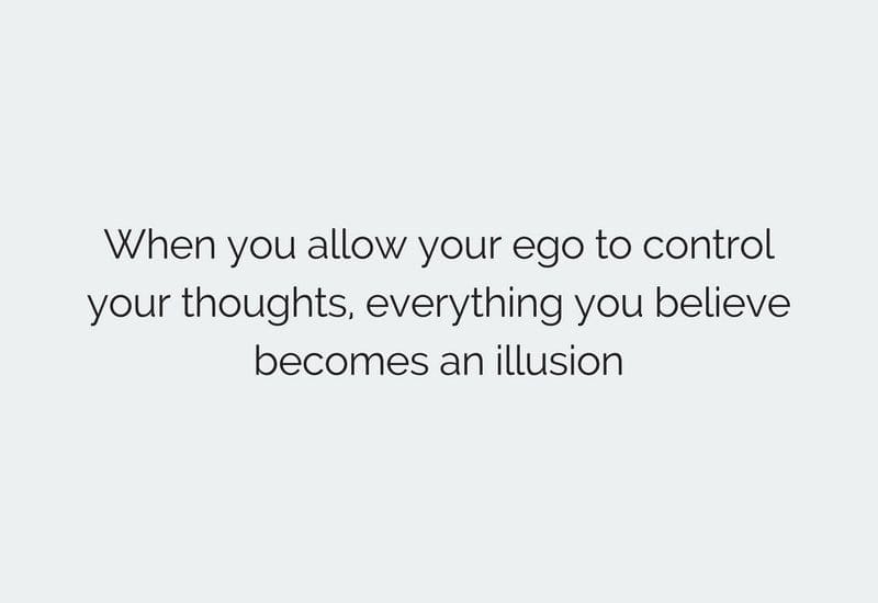 dont allow ego to control your thoughts