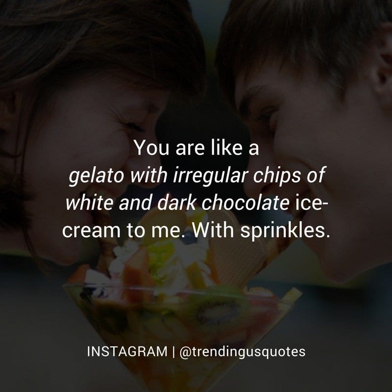 You are an ice cream to me