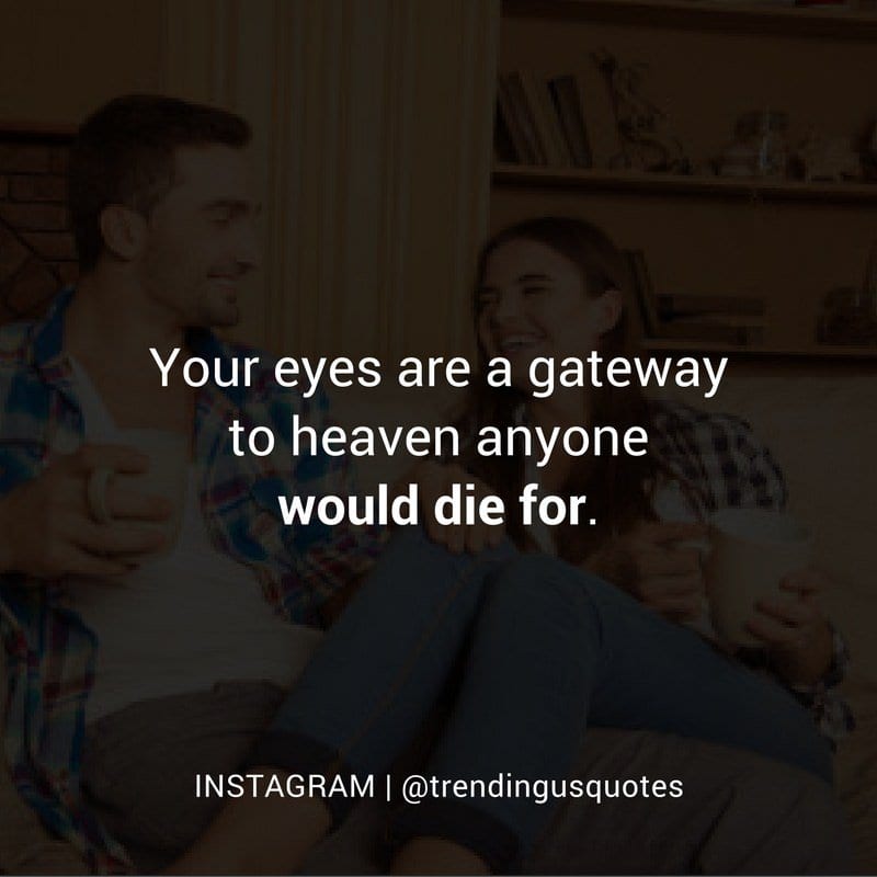 Your eyes are a gateway to heaven