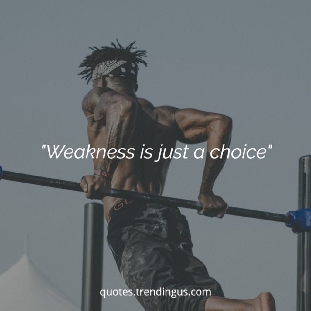 Weakness is just a choice quotes