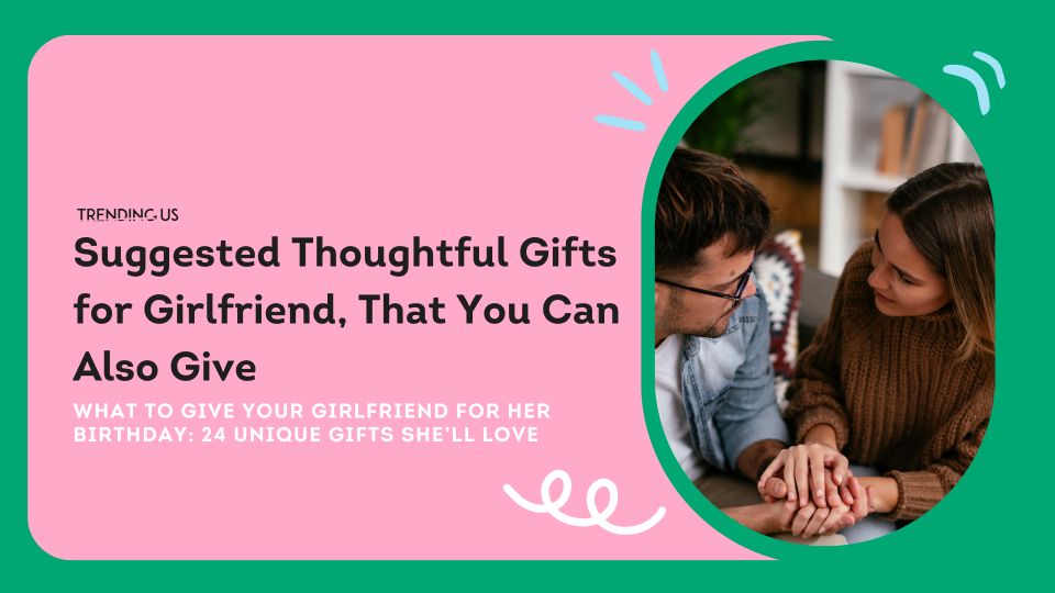 Suggested Thoughtful Gifts For Girlfriend