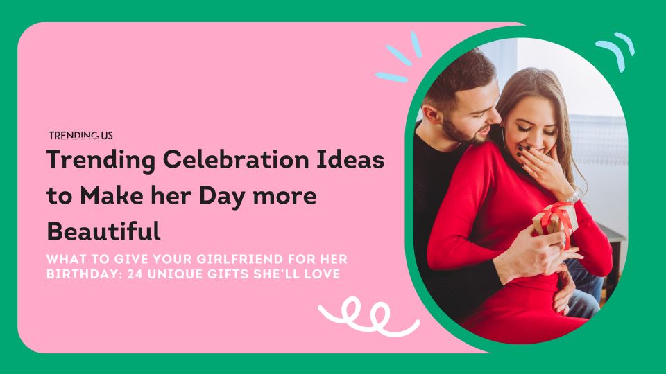 Trending Celebration Ideas To Make Her Day More Beautiful