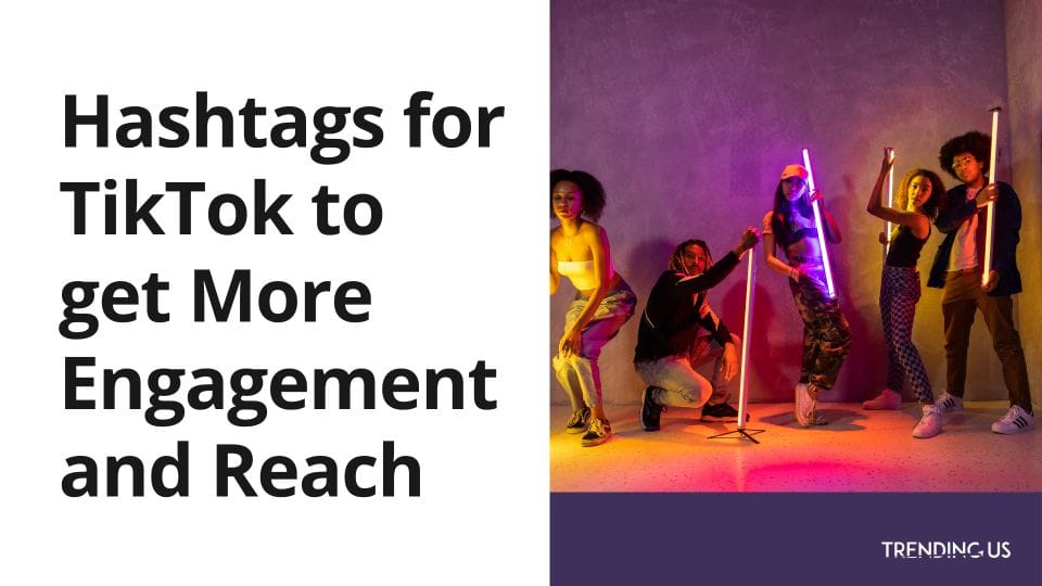 Hashtags for tiktok to get more engagement and reach