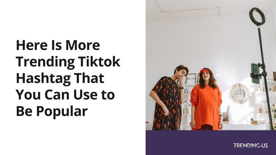 Trending Tiktok Hashtag To Be Popular