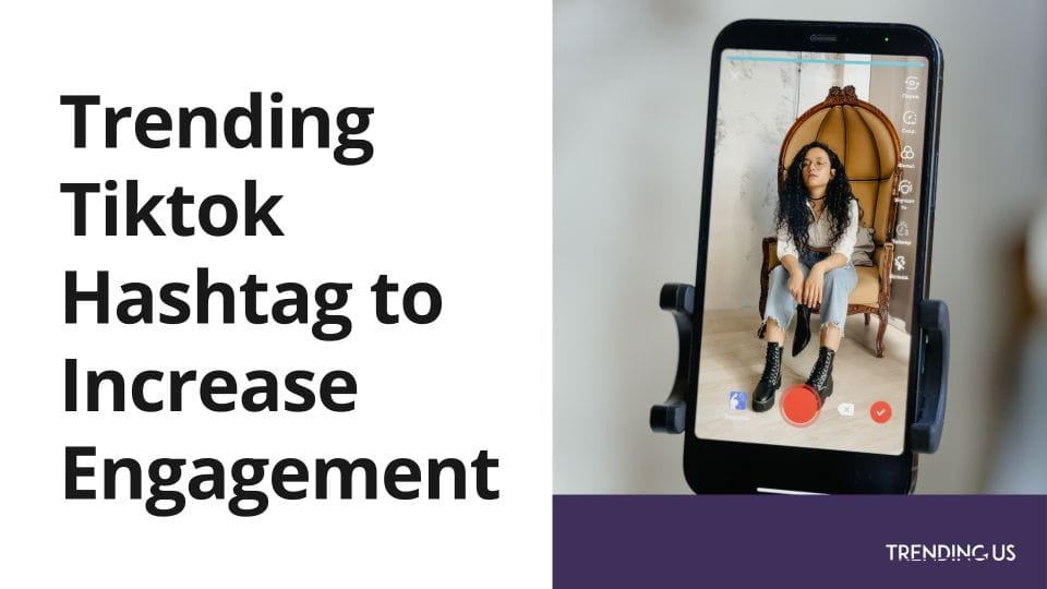 Trending Tiktok Hashtag To Increase Engagement