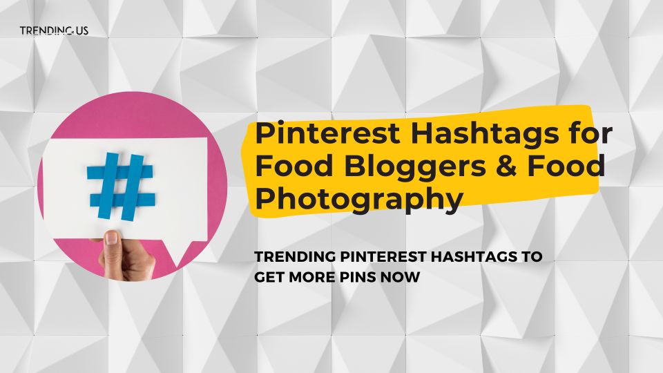 Pinterest hashtags for food bloggers & food photography