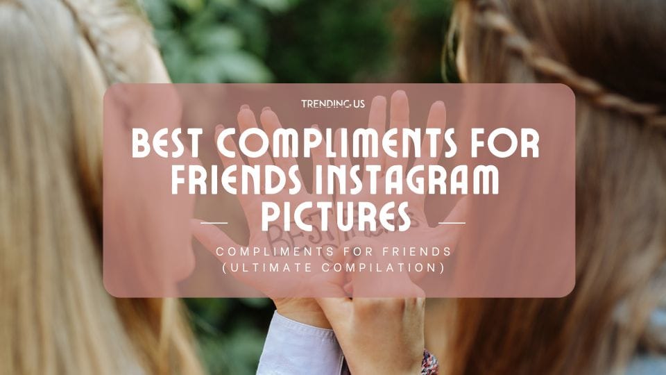 Best Compliments For Friends Instagram Pictures