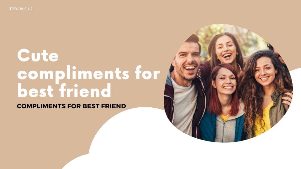 Cute Compliments For Best Friend
