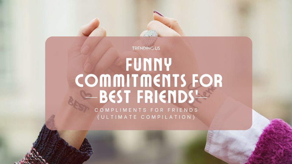 Funny Commitments For Best Friends'