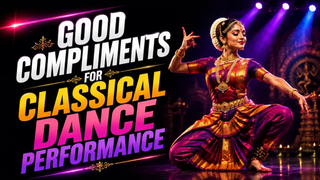 Good compliments for classical dance performance Good compliments for classical dance performance