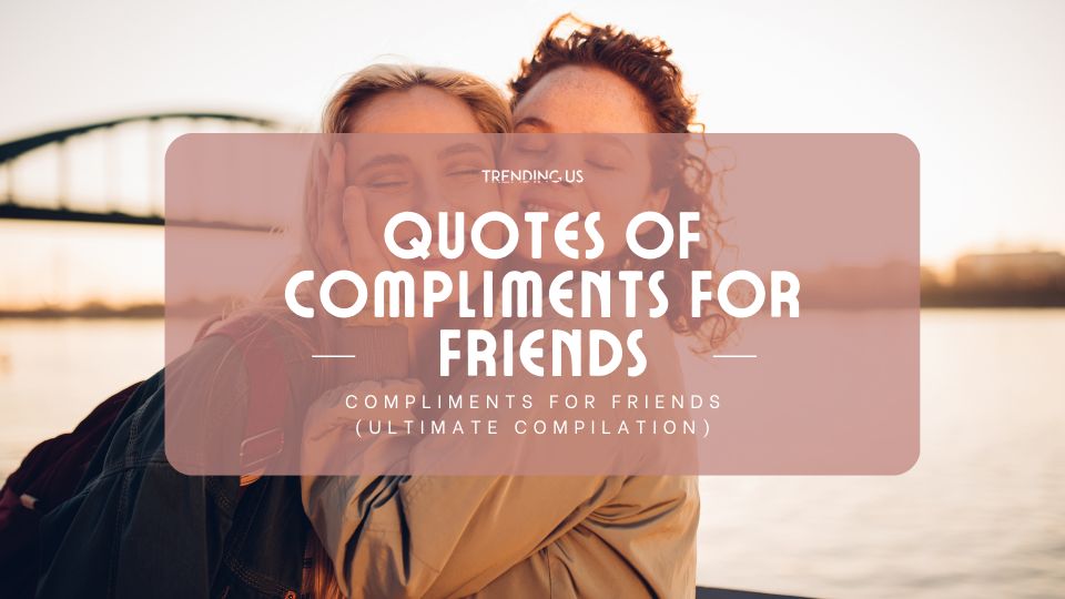 Quotes Of Compliments For Friends