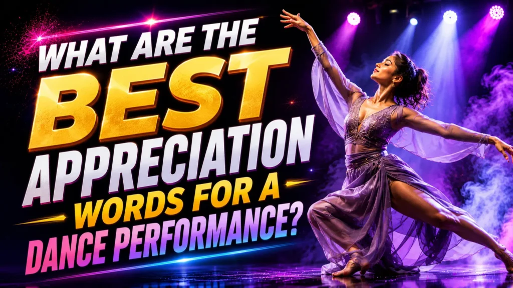 What are the best appreciation words for a dance performance What are the best appreciation words for a dance performance