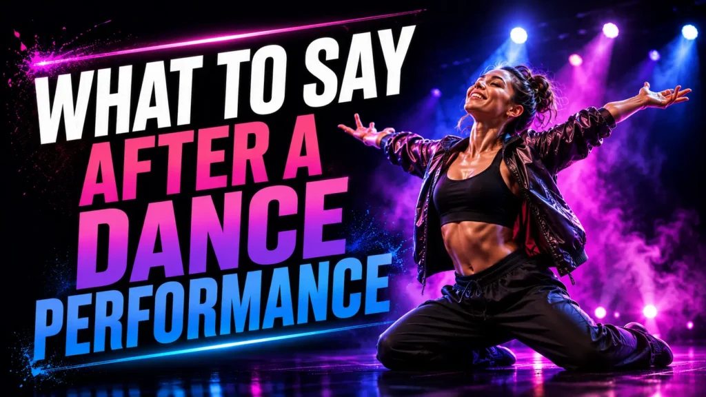 What to say after dance performance What to say after dance performance