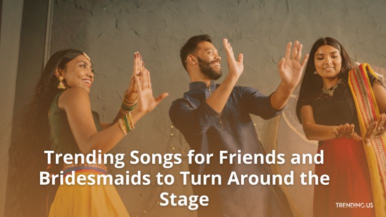 Trending Songs For Friends And Bridesmaids