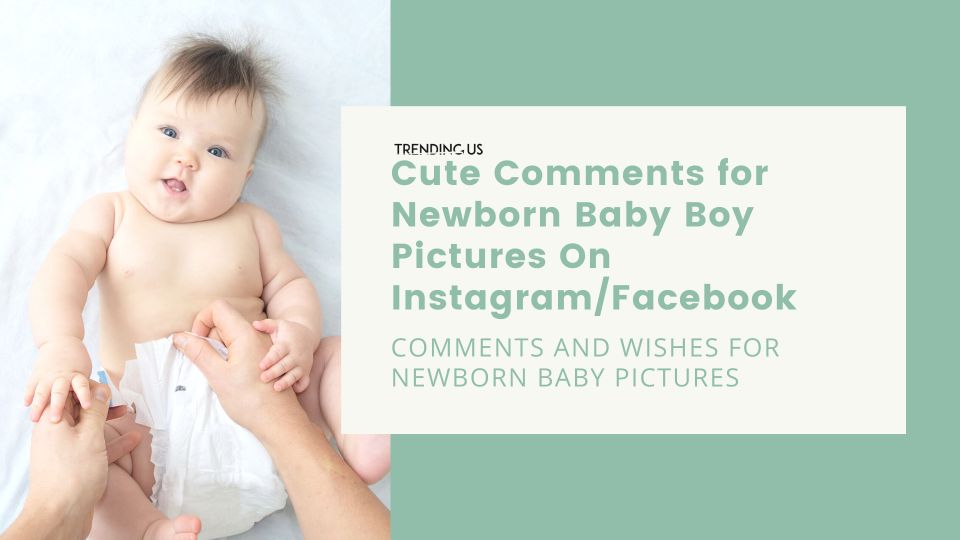 Cute Comments For Newborn Baby Boy Pictures