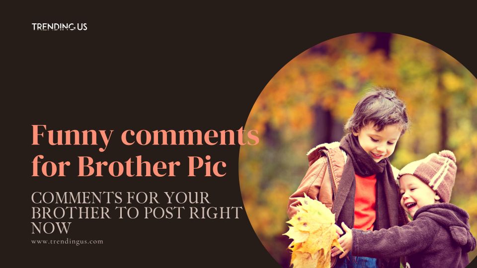 Funny Comments For Brother Pics