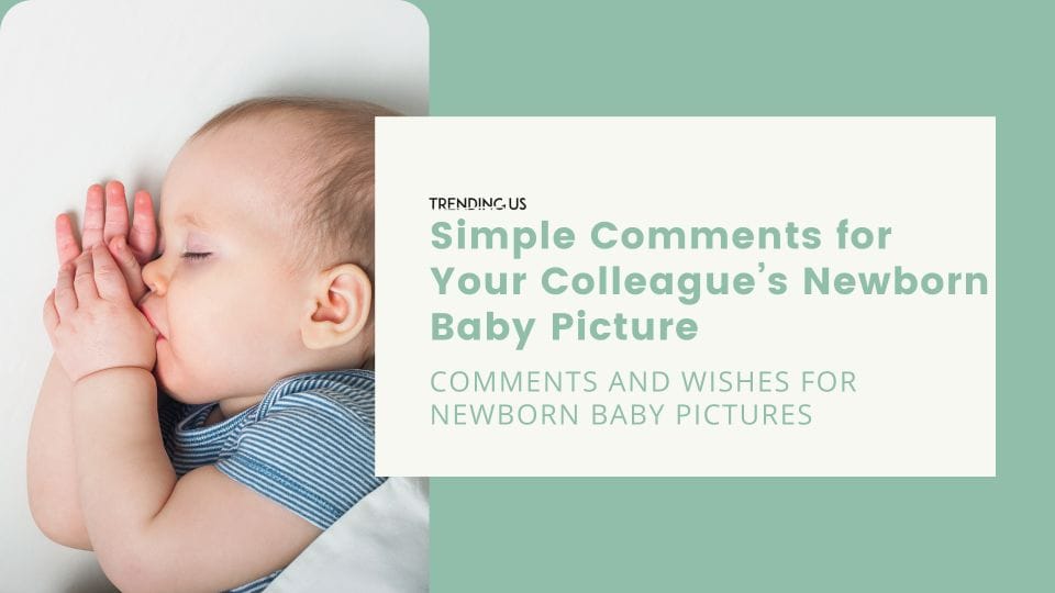 Simple Comments For Colleague’s Newborn Baby Picture