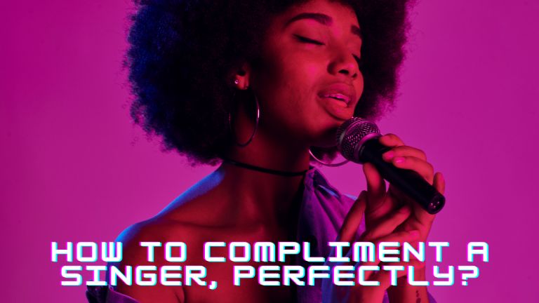 How To Compliment A Singer, Perfectly