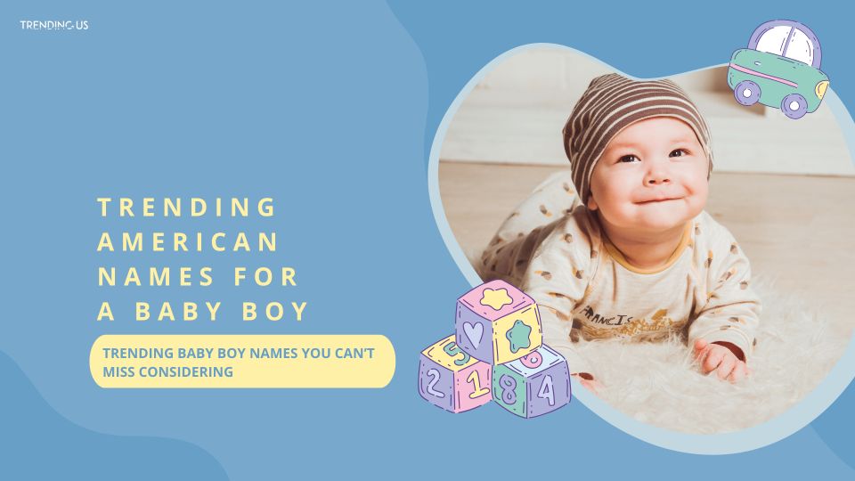 Trending American Names For A Baby Boy