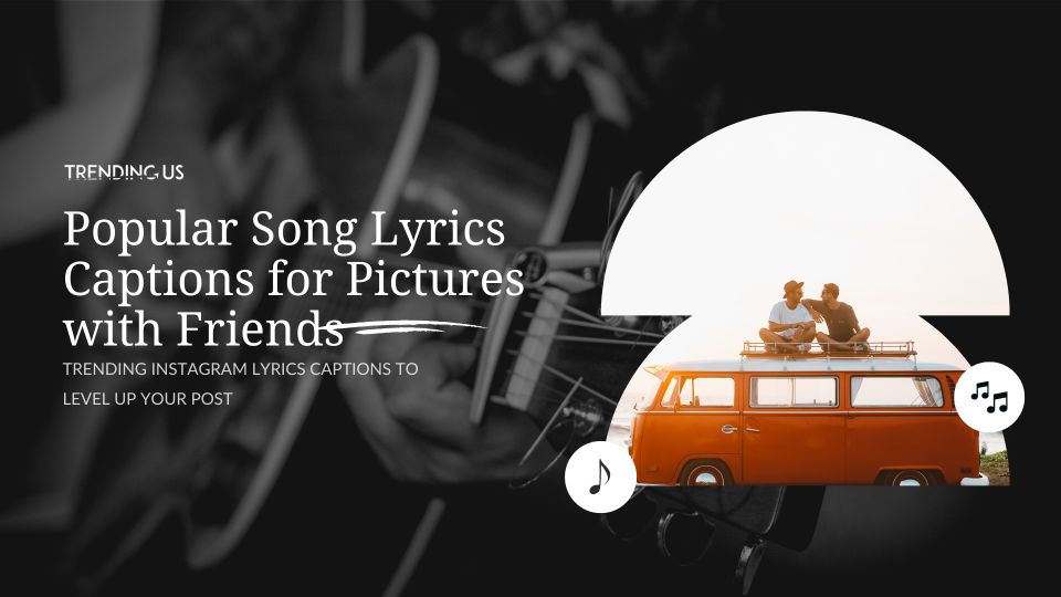 Popular Song Lyrics Captions For Pictures With Friends