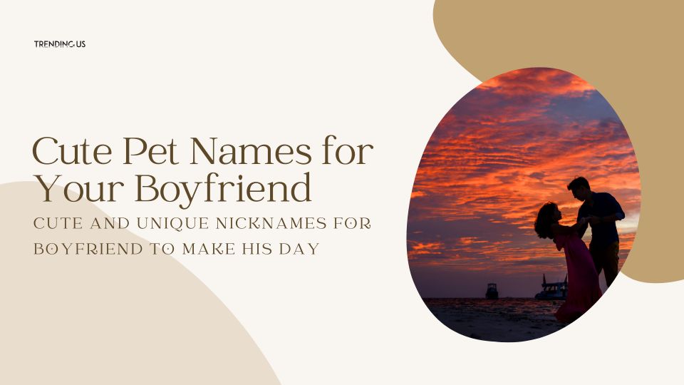 Cute Pet Names For Your Boyfriend