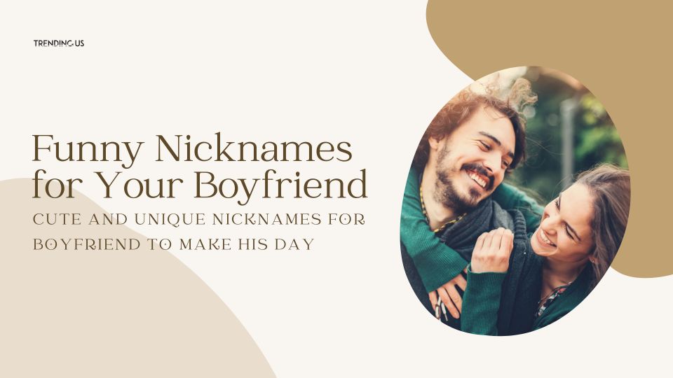 Funny Nicknames For Your Boyfriend 