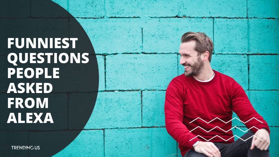 60  Interesting and Funny Questions for Alexa in Free Time  - 19