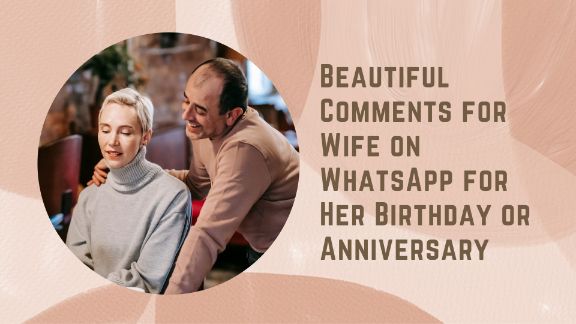 Beautiful Comments For Wife On WhatsApp For Her Birthday Or Anniversary