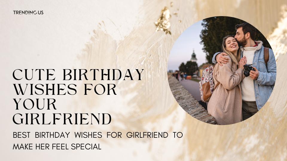 Cute Birthday Wishes For Your Girlfriend