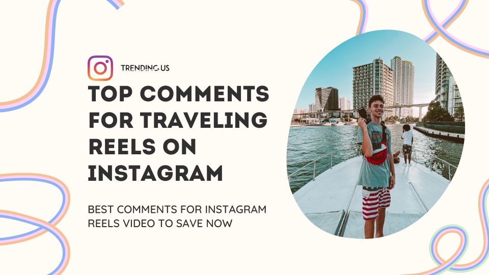 Top Comments For Traveling Reels On Instagram