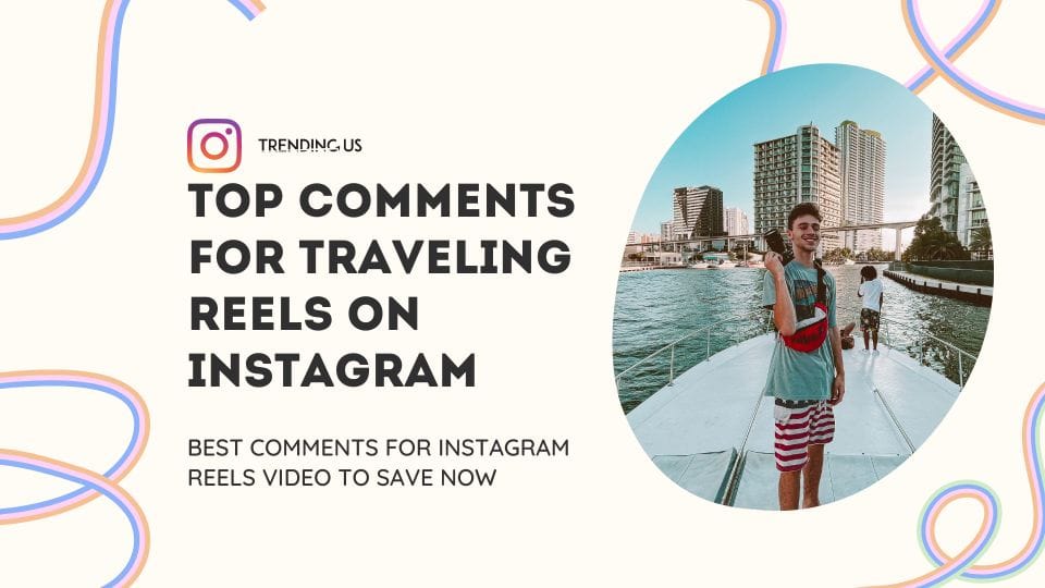 Top Comments For Traveling Reels On Instagram