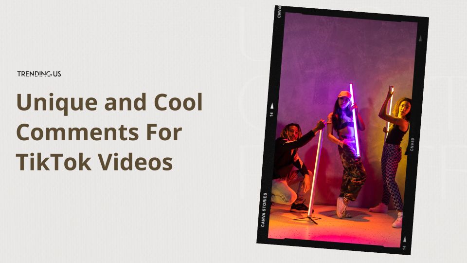 Unique And Cool Comments For TikTok Videos