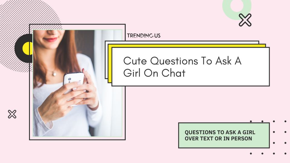 Cute Questions To Ask A Girl On Chat 