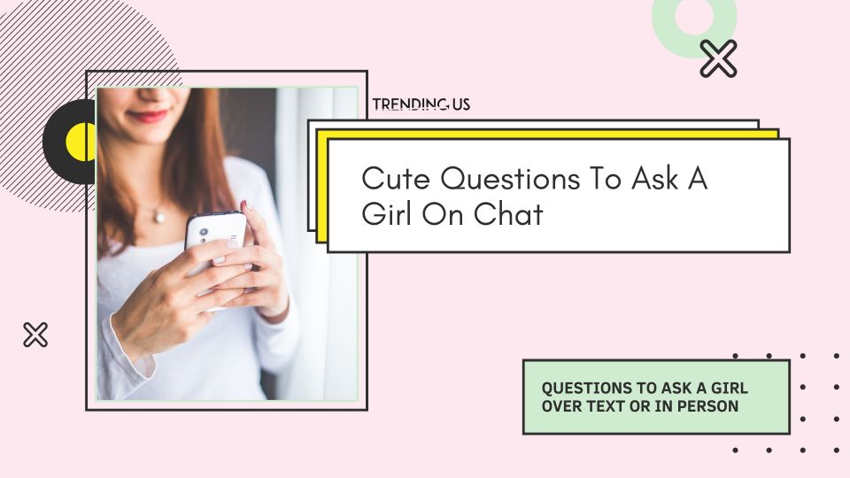 Cute Questions To Ask A Girl On Chat 