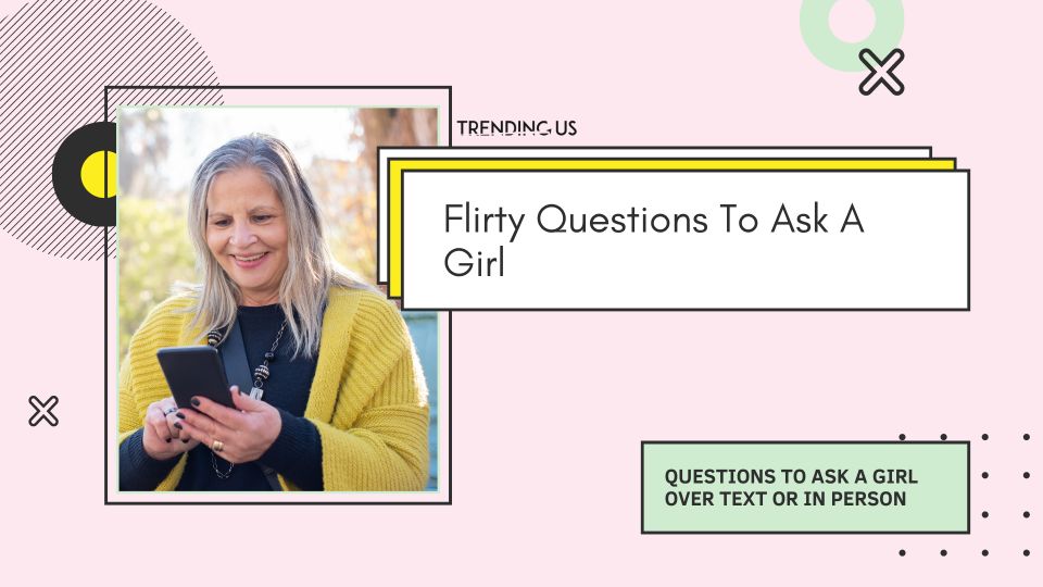 Flirty Questions To Ask A Girl 