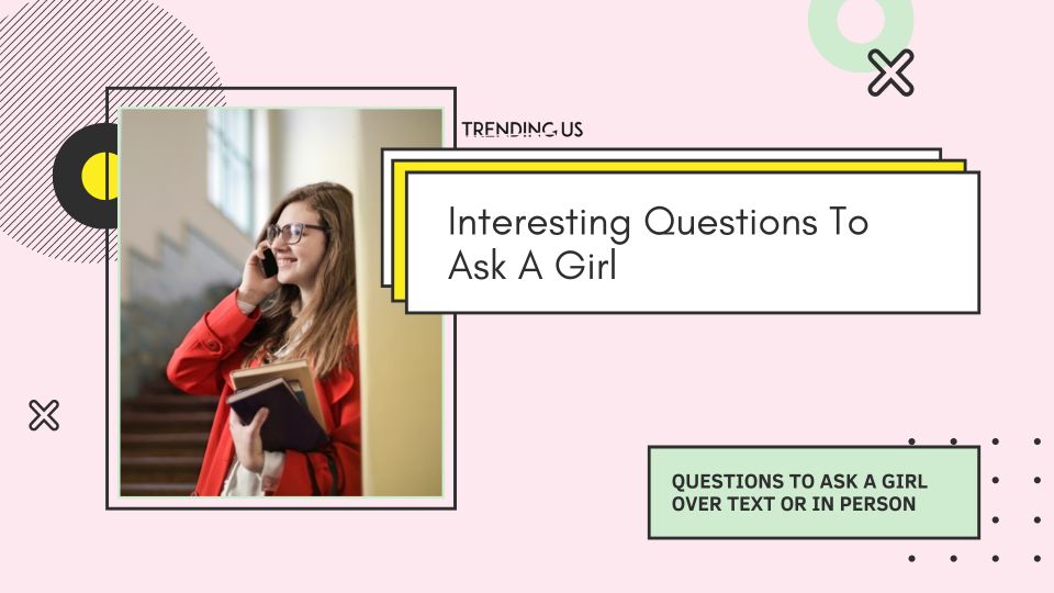 Interesting Questions To Ask A Girl