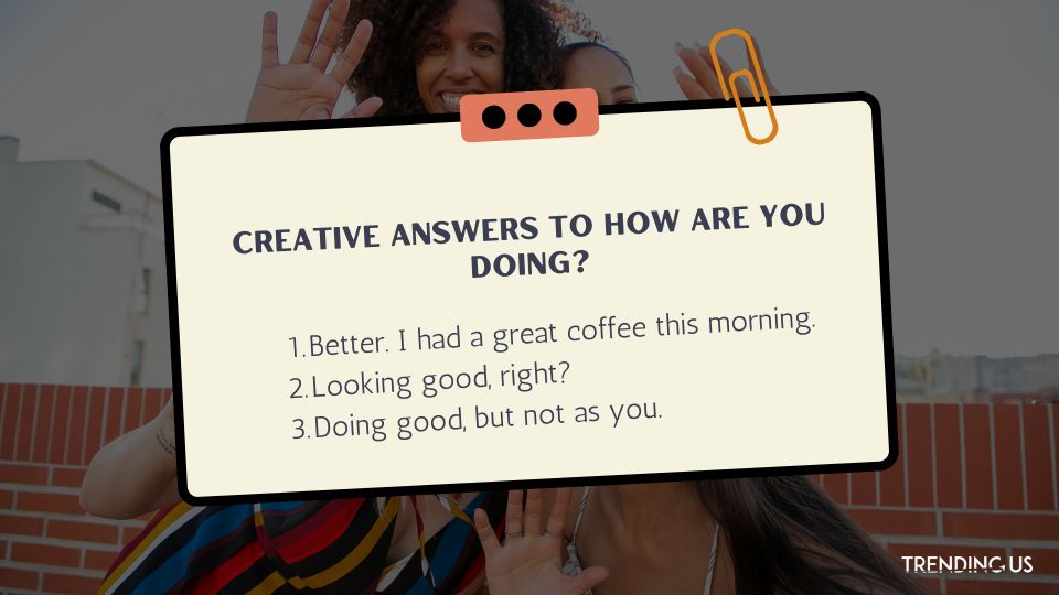 Creative Answers To How Are You Doing