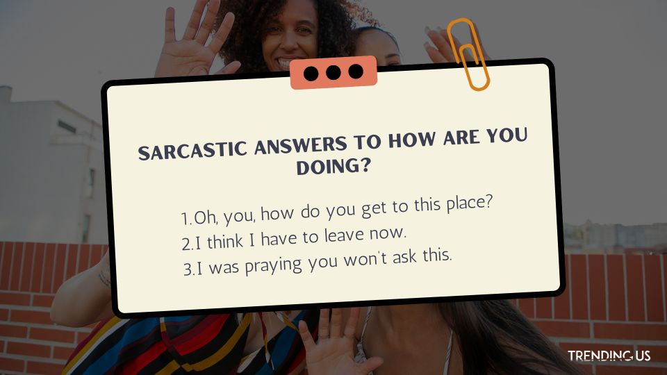Sarcastic Answers To How Are You Doing