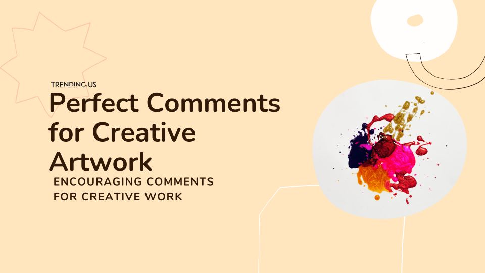 Perfect Comments For Creative Artwork