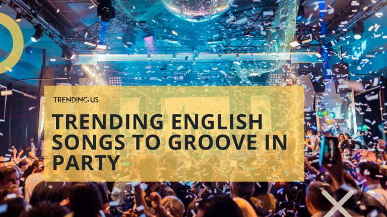 Trending English Songs To Groove In Party