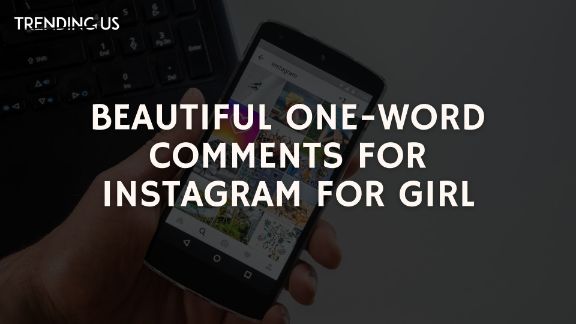 Beautiful One Word Comments For Instagram For A Girl
