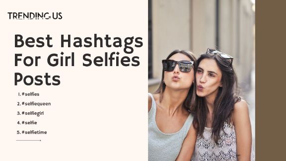 Best Hashtags For Girl’s Selfies And Posts