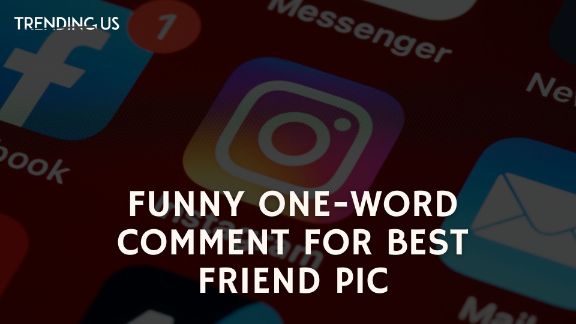 Funny One Word Comment For Best Friend Pic
