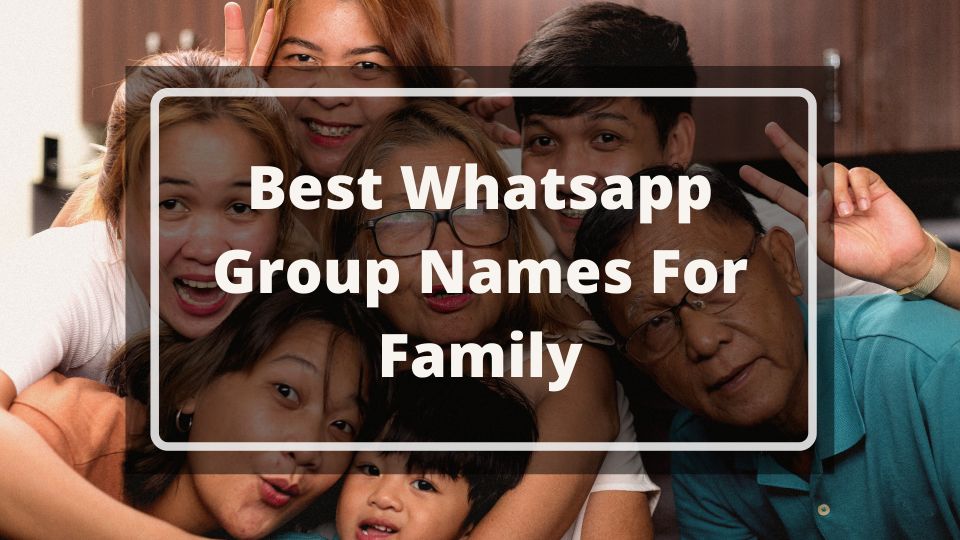 Best Whatsapp Group Names For Family
