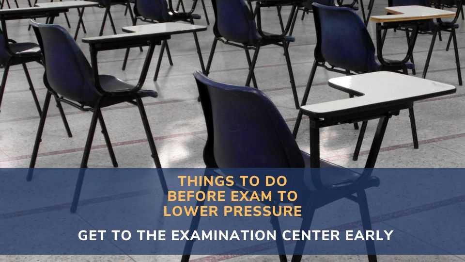 Get To The Examination Center Early.