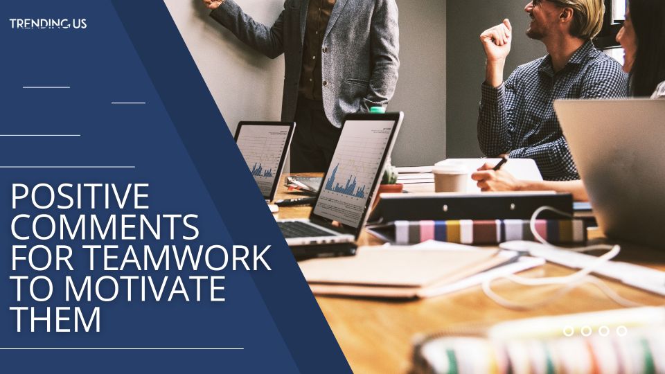Positive Comments For Teamwork To Motivate Them
